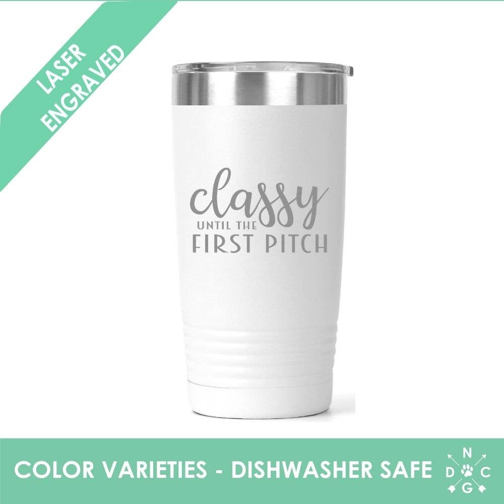 Classy Until the First Pitch - Baseball Tumbler